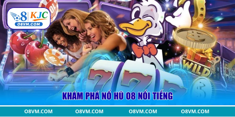 Khám phá nổ hũ O8 nổi tiếng